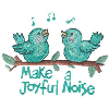 MAKE A JOYFUL NOISE