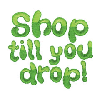 SHOP TILL YOU DROP!