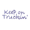 KEEP ON TRUCKIN