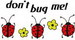 Dontbugme